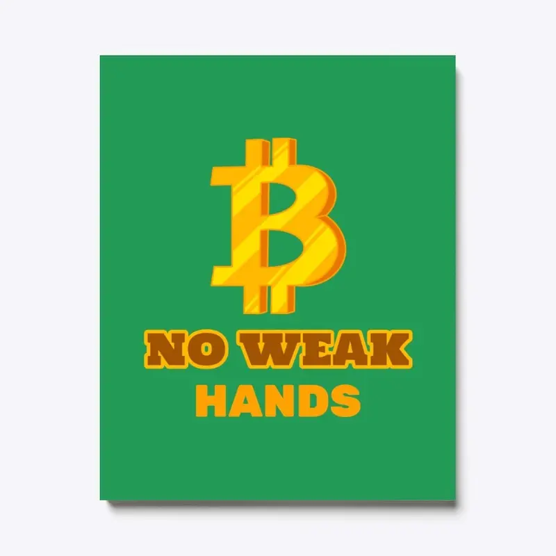 NO WEAK HANDS